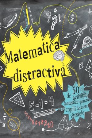 Matematica distractiva. 50 de activitati fantastice