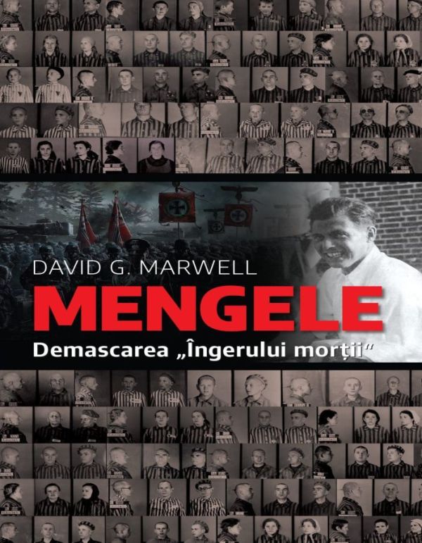 Mengele. Demascarea Ingerului mortii