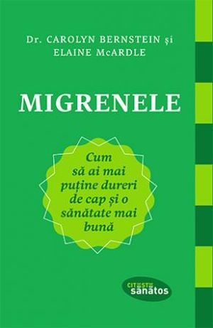 Migrenele. Cum sa ai mai putine dureri de cap si o sanatate mai buna