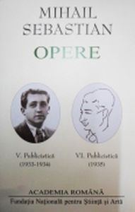 Mihail Sebastian. Opere vol. 5 si 6. Publicistica, 2 volume