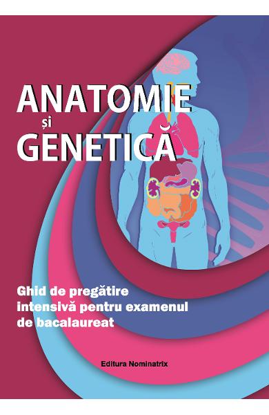 Anatomie si genetica. Ghid de pregatire intensiva pentru examenul de bacalaureat