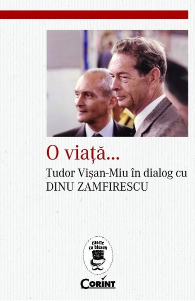 O viata. Tudor Visan-Miu in dialog cu Dinu Zamfirescu