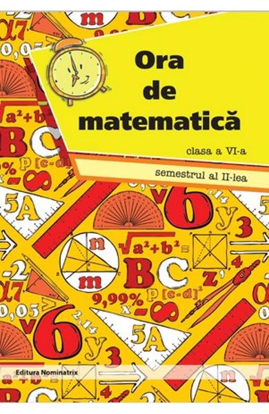 Ora De Matematica. Clasa 6. Semestrul 2