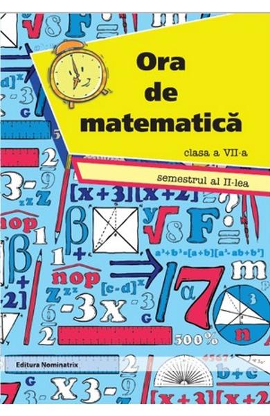 Ora De Matematica. Clasa 7. Semestrul 2