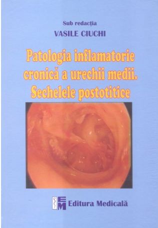 Patologia inflamatorie cronica a urechii medii. Sechele postotitice