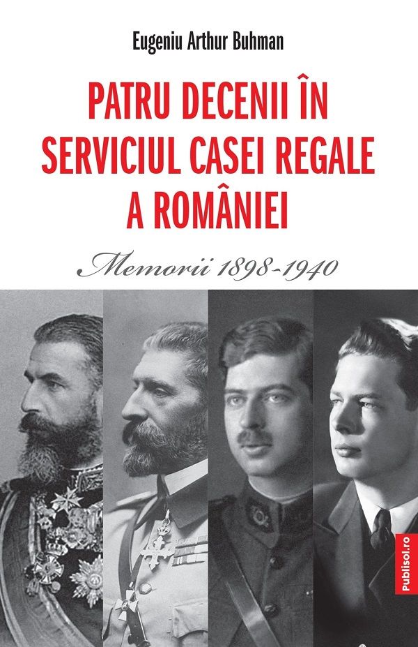 Patru decenii in serviciul Casei Regale a Romaniei. Memorii 1898-1940