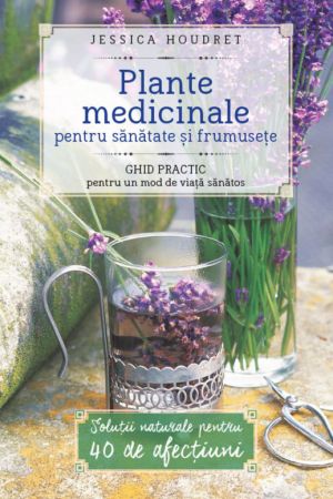 Plante medicinale pentru sanatate si frumusete