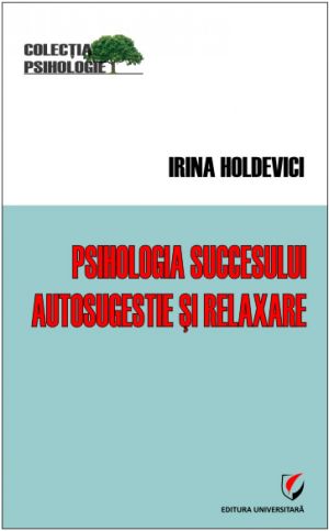 Psihologia succesului. Autosugestie si relaxare