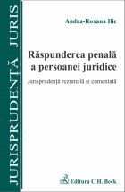 Raspunderea penala a persoanei juridice. Jurisprudenta rezumata si comentata