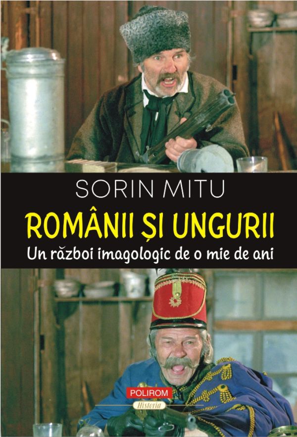 Românii şi ungurii. Un război imagologic de o mie de ani