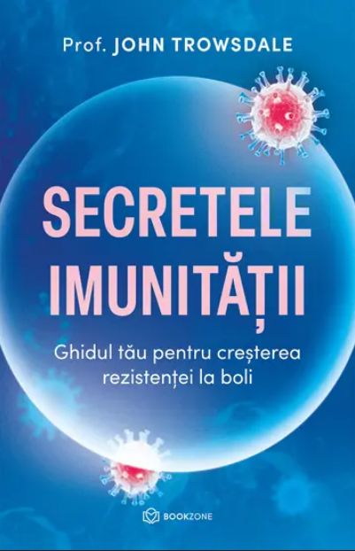 Secretele imunitatii. Ghidul pentru creșterea rezistenței la boli