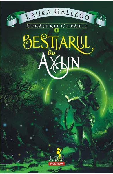 Strajerii cetatii. Vol. I. Bestiarul lui Axlin