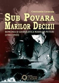 Sub povara marilor decizii. Romania si geopolitica marilor puteri