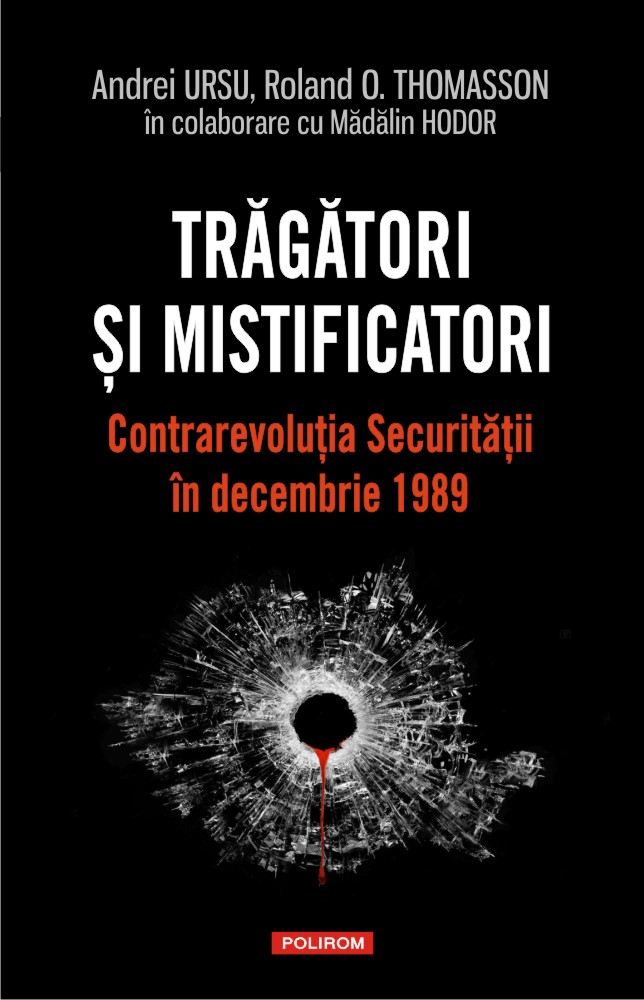 Tragatori si mistificatori. Contrarevolutia Securitatii in decembrie 1989