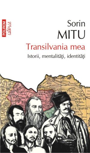 Transilvania mea. Istorii, mentalitati, identitati