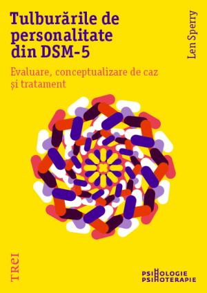 Tulburarile de personalitate din DSM-5. Evaluare, conceptualizare de caz si tratament