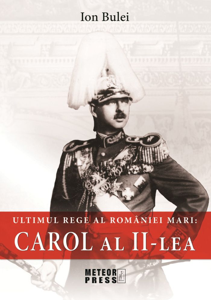 Carol al II-lea. Ultimul rege al Romaniei mari