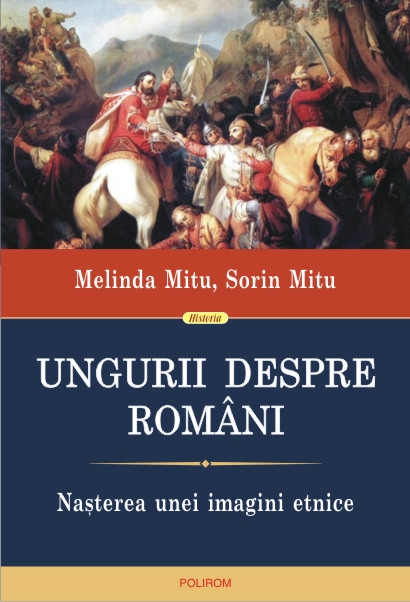 Ungurii despre romani. Nasterea unei imagini etnice