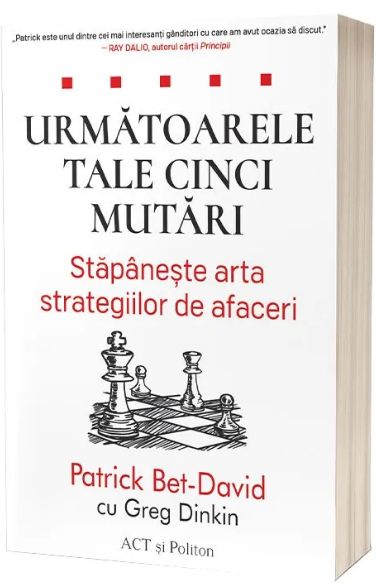 Urmatoarele tale cinci mutari. Stapâneste arta strategiilor de afaceri