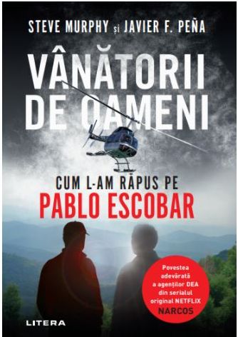 Vanatorii de oameni. Cum l-am rapus pe Pablo Escobar