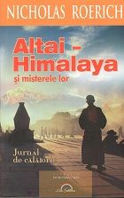 Altai si Himalaya si misterele lor. Jurnal de calatorie