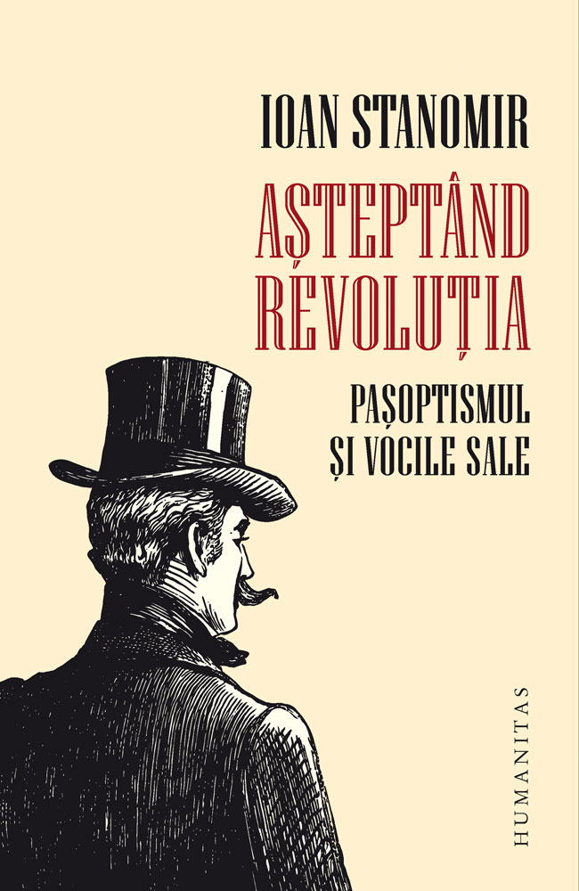 Asteptand revolutia. Pasoptismul si vocile sale