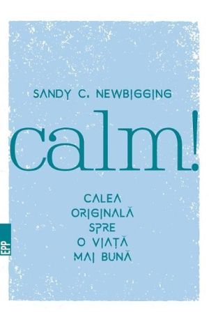 Calm. Calea originala spre o viata mai buna