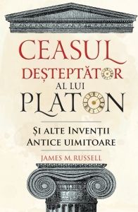 Ceasul desteptator al lui Platon si alte inventii antice uimitoare