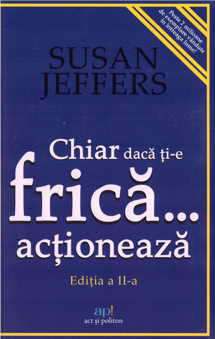 Chiar daca ti-e frica, actioneaza. Infrange-ti fricile si implineste-ti potentialul