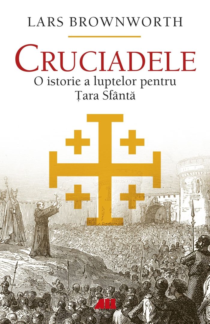 Cruciadele. O istorie a luptelor pentru Tara Sfanta