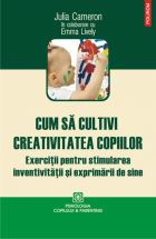 Cum sa cultivi creativitatea copiilor. Exercitii pentru stimularea inventivitatii si exprimarii de sine