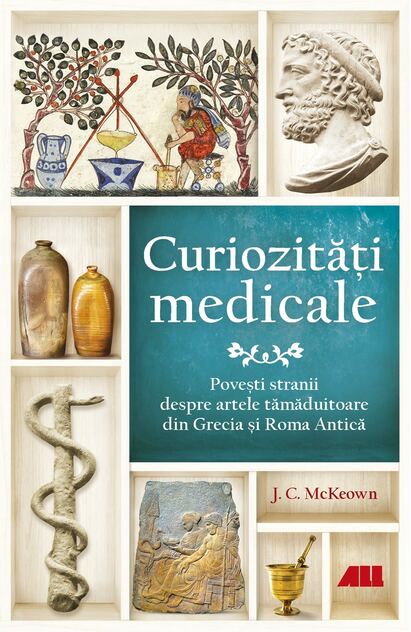 Curiozitati medicale si povesti stranii despre artele tamaduitoare din Grecia si Roma Antica