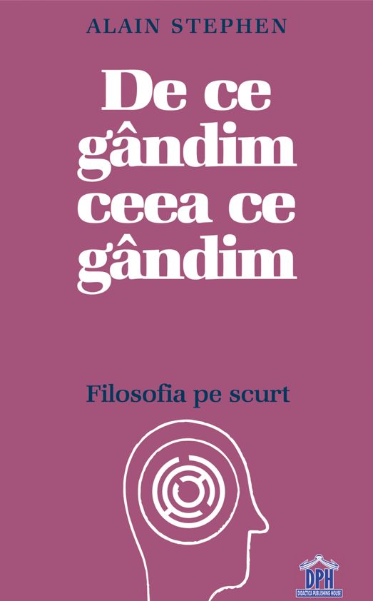 De ce gandim ceea ce gandim. Filosofia pe scurt