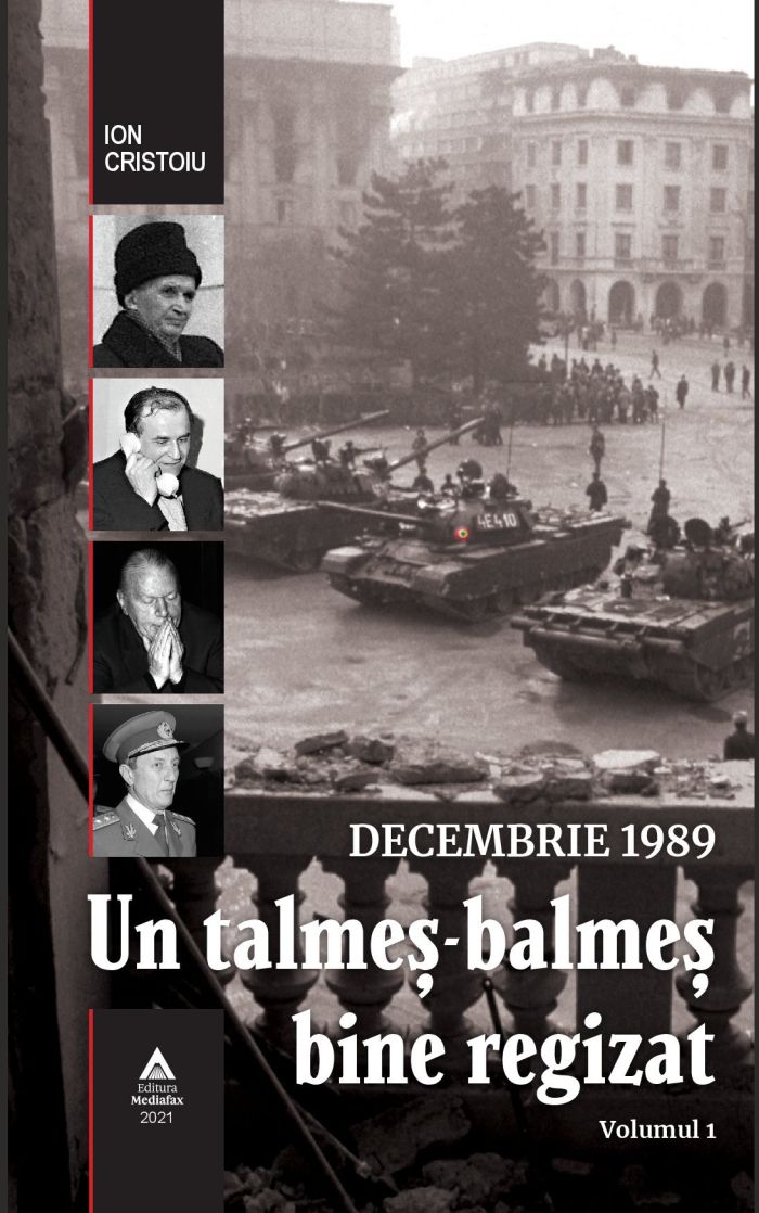 Decembrie 1989, Un talmeş-balmeş bine regizat. Volumul 1