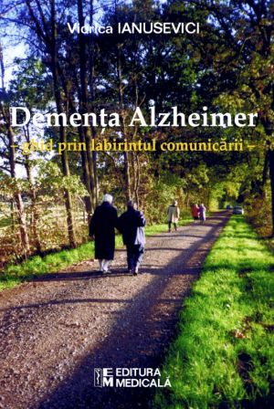 Dementa Alzheimer. Ghid prin labirintul comunicarii