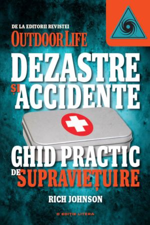 Dezastre si accidente. Ghid practic de supravietuire