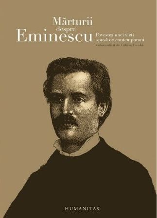 Marturii despre Eminescu. Povestea unei vieti spusa de contemporani