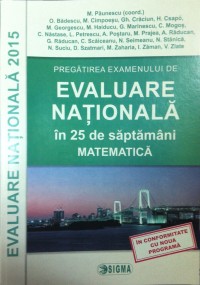 Pregatirea examenului de EVALUARE NATIONALA 2015 in 25 de saptamani. Matematica