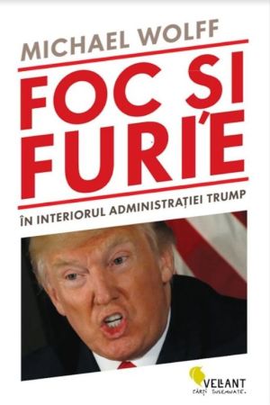 Foc si furie. In interiorul administratiei Trump