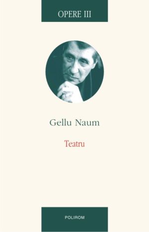 Gellu Naum. Opere III. Teatru