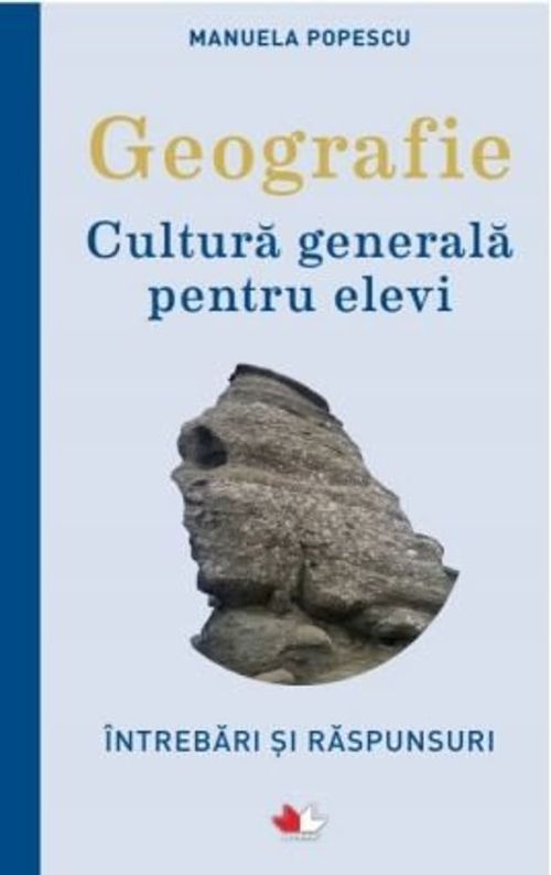 Geografie. Cultura generala pentru elevi. Intrebari si raspunsuri