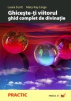 Ghiceste-ti viitorul. Ghid complet de divinatie