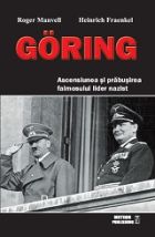 Goring. Ascensiunea si prabusirea faimosului lider nazist