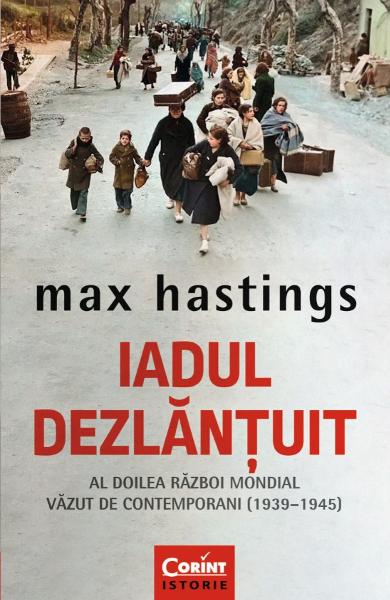 Iadul dezlantuit. Al doilea Razboi Mondial vazut de contemporani