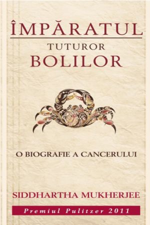 Imparatul tuturor bolilor. O biografie a cancerului