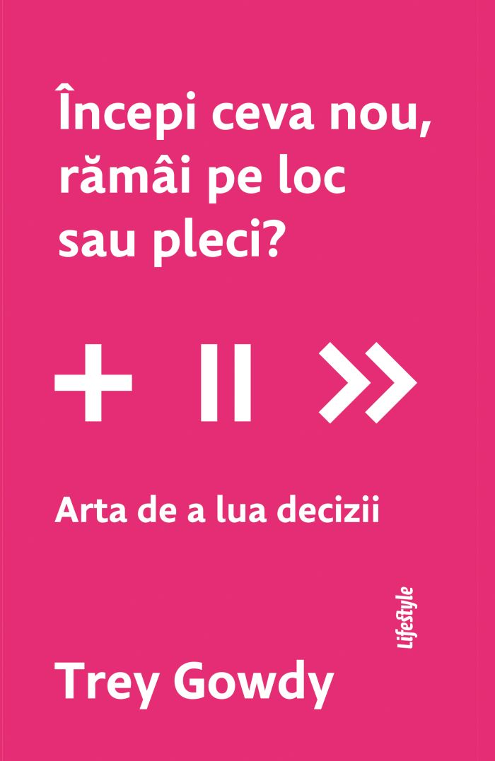 Începi ceva nou, rămâi pe loc sau pleci? Arta de a lua decizii