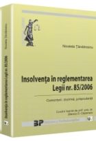 Insolventa in reglementarea Legii nr. 85 pe 2006. Comentarii, doctrina, jurisprudenta