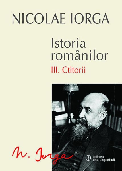 Istoria Romanilor Volumul 3. Ctitorii