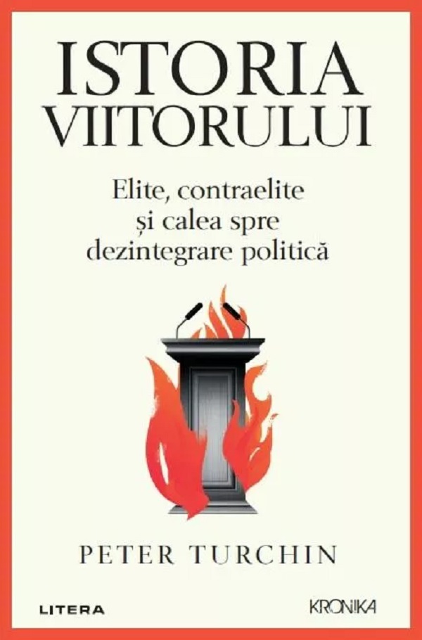 Istoria viitorului. Elite, contraelite si calea spre dezintegrare politica