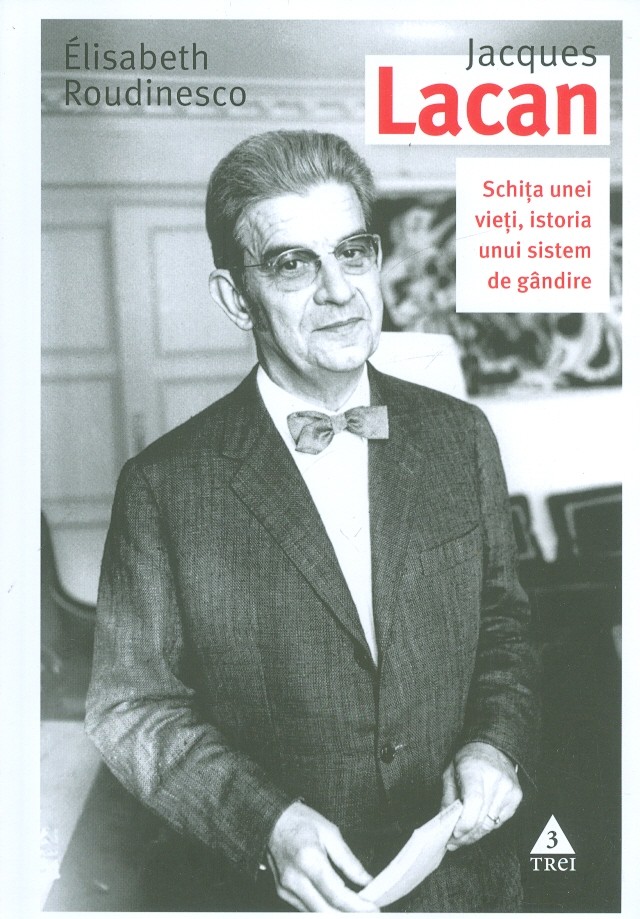 Jacques Lacan. Schita unei vieti, istoria unui sistem de gandire